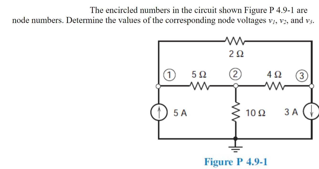 The encircled numbers in the circuit shown Figure P 4.9-1 are node numbers. Determine the values of the