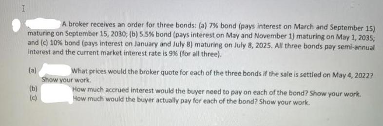 I A broker receives an order for three bonds: (a) 7% bond (pays interest on March and September 15) maturing