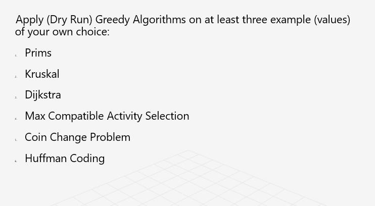 Apply (Dry Run) Greedy Algorithms on at least three example (values) of your own choice: Prims Kruskal