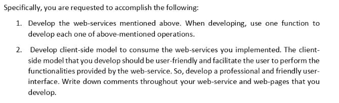 Specifically, you are requested to accomplish the following: 1. Develop the web-services mentioned above.