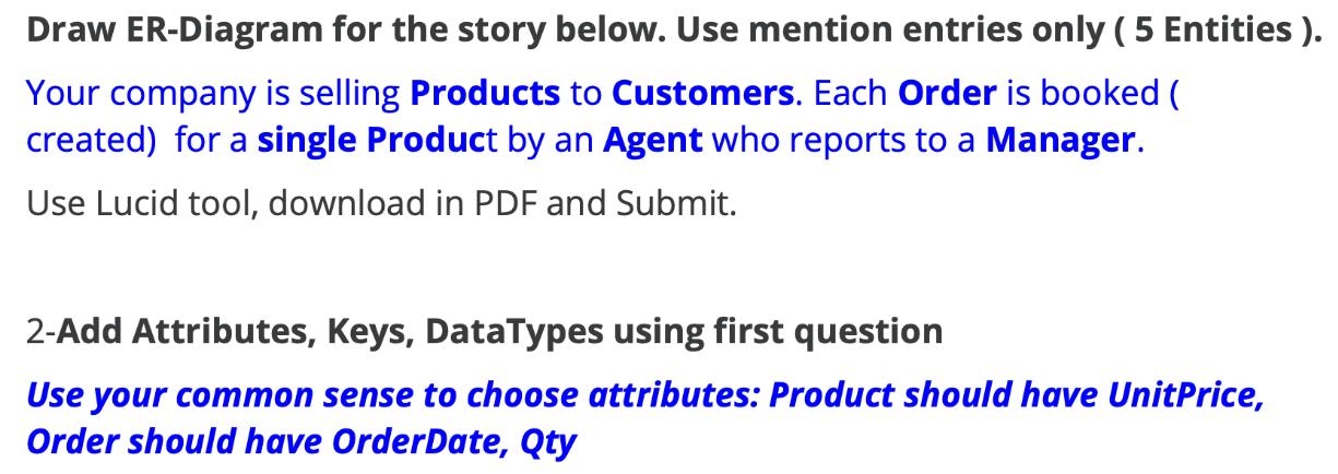 Draw ER-Diagram for the story below. Use mention entries only ( 5 Entities). Your company is selling Products