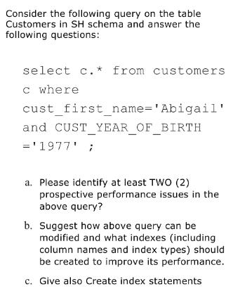Consider the following query on the table Customers in SH schema and answer the following questions: select