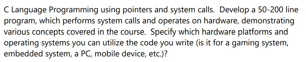 C Language Programming using pointers and system calls. Develop a 50-200 line program, which performs system