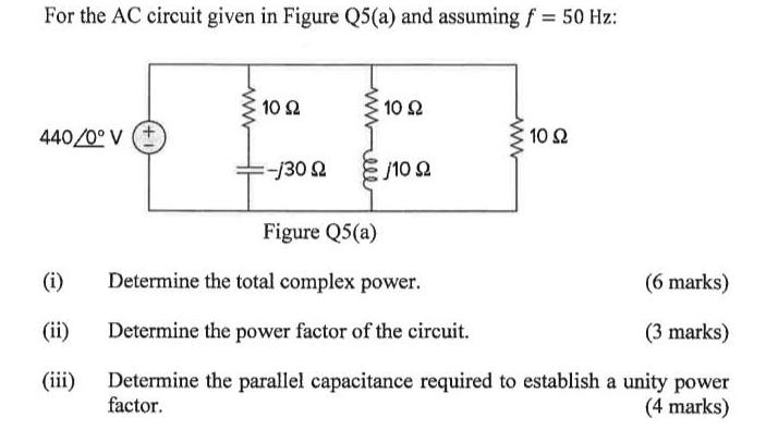 For the AC circuit given in Figure Q5(a) and assuming f = 50 Hz: 440/0 V (+ www 10 S2 -/30 22 10 2 J10 2