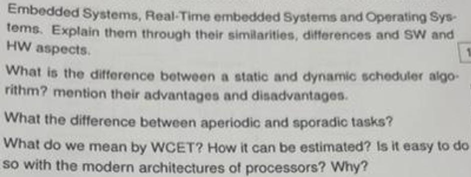 Embedded Systems, Real-Time embedded Systems and Operating Sys- tems. Explain them through their
