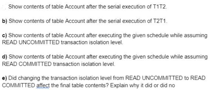 Show contents of table Account after the serial execution of T1T2. b) Show contents of table Account after