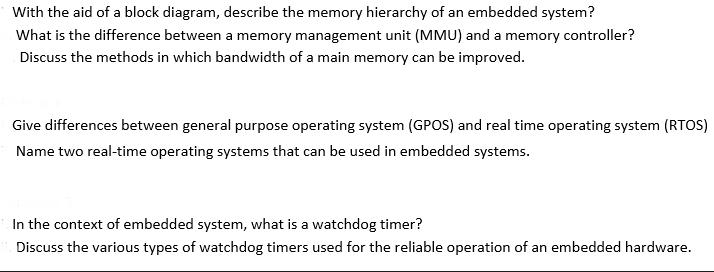 With the aid of a block diagram, describe the memory hierarchy of an embedded system? What is the difference