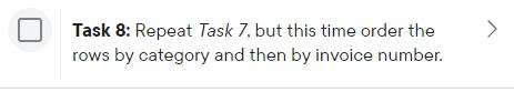 Task 8: Repeat Task 7, but this time order the rows by category and then by invoice number. >