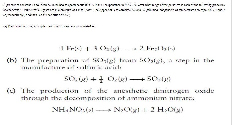A process at constant I and P can be described as spontaneous if ?G <0 and nonspontaneous if ?G> 0. Over what