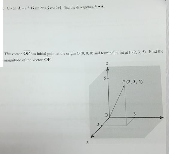 Given =e2(xsin 2x + y cos 2x), find the divergence, V. . The vector OP has initial point at the origin O (0,
