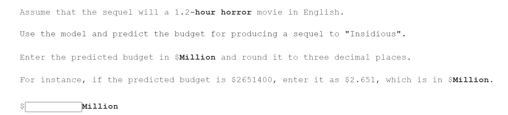 Assume that the sequel will a 1.2-hour horror movie in English. Use the model and predict the budget for