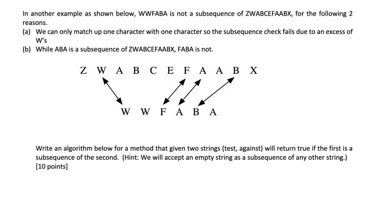 In another example as shown below, WWFABA is not a subsequence of ZWABCEFAABX, for the following 2 reasons.
