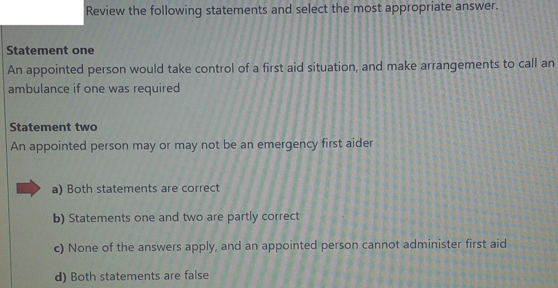 Review the following statements and select the most appropriate answer. Statement one An appointed person