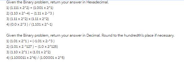 Given the Binary problem, return your answer in Hexadecimal. 1) (1.111 x 2^2)+(1.001 x 2^1) 2) (1.10 x 2^-4)