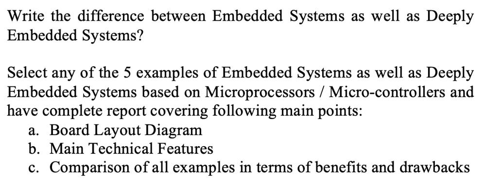 Write the difference between Embedded Systems as well as Deeply Embedded Systems? Select any of the 5