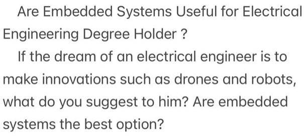 Are Embedded Systems Useful for Electrical Engineering Degree Holder ? If the dream of an electrical engineer