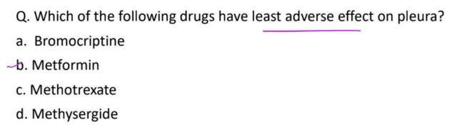 Q. Which of the following drugs have least adverse effect on pleura? a. Bromocriptine b. Metformin c.