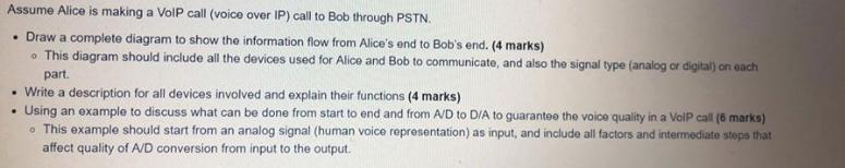 Assume Alice is making a VoIP call (voice over IP) call to Bob through PSTN.  Draw a complete diagram to show