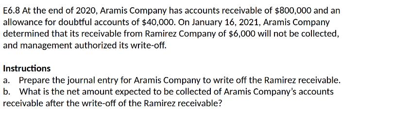 E6.8 At the end of 2020, Aramis Company has accounts receivable of $800,000 and an allowance for doubtful
