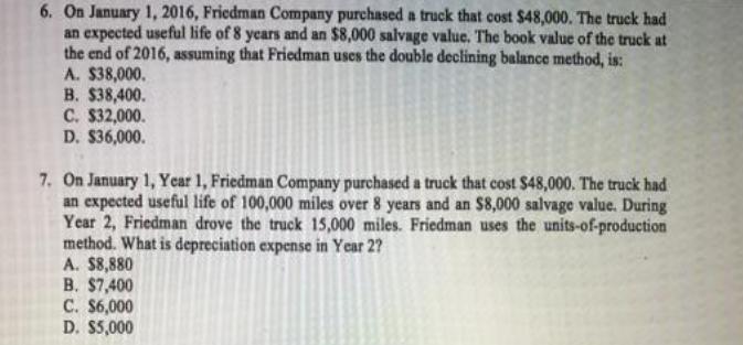 6. On January 1, 2016, Friedman Company purchased a truck that cost $48,000. The truck had an expected useful