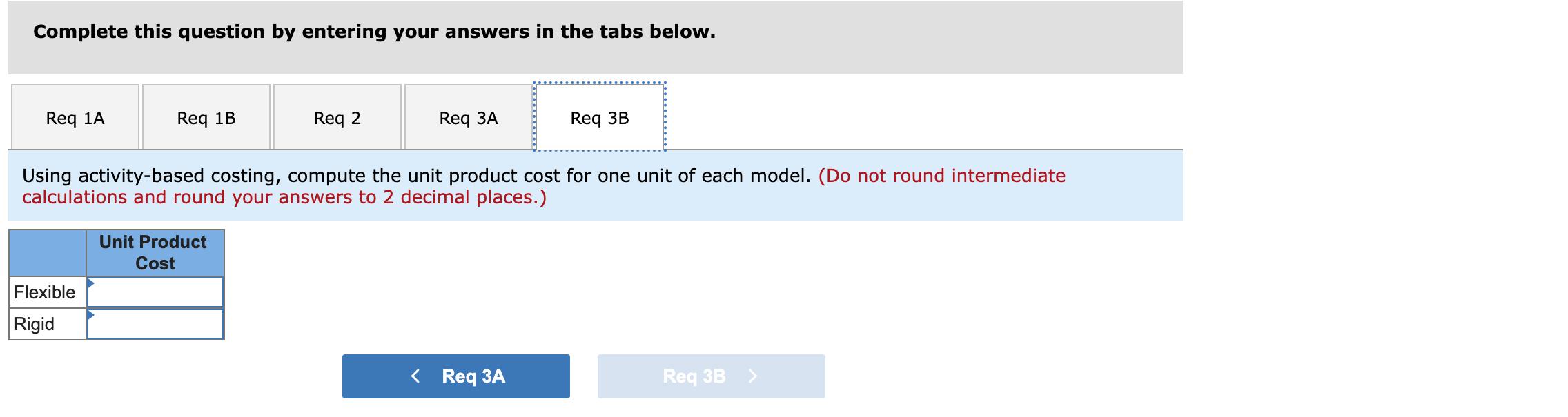 Complete this question by entering your answers in the tabs below. Req 1A Req 1B Flexible Rigid Req 2 Unit