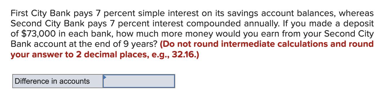 First City Bank pays 7 percent simple interest on its savings account balances, whereas Second City Bank pays