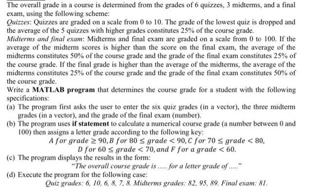 The overall grade in a course is determined from the grades of 6 quizzes, 3 midterms, and a final exam, using