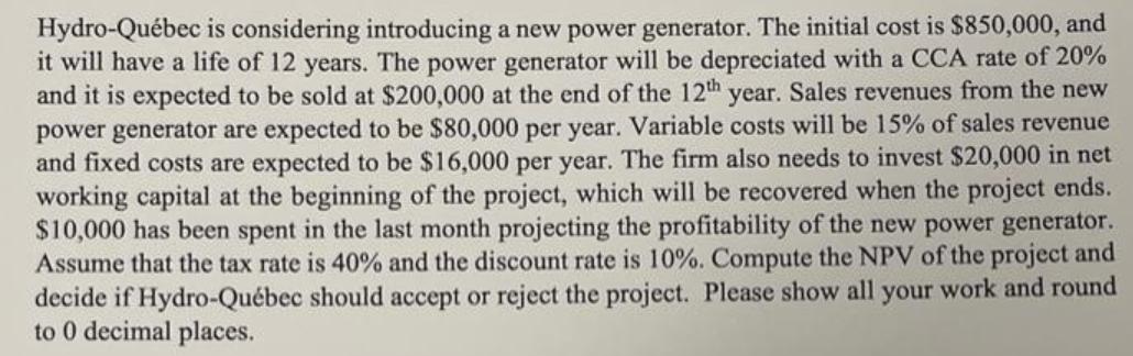Hydro-Qubec is considering introducing a new power generator. The initial cost is $850,000, and it will have