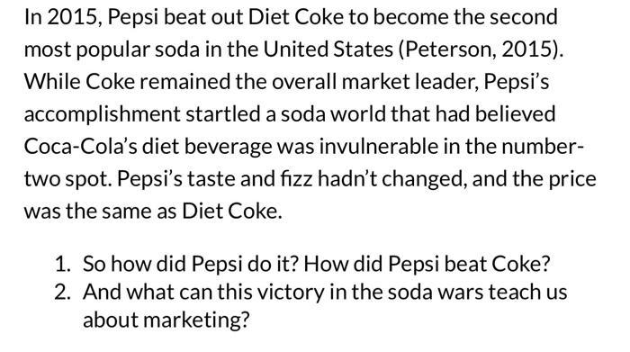 In 2015, Pepsi beat out Diet Coke to become the second most popular soda in the United States (Peterson,