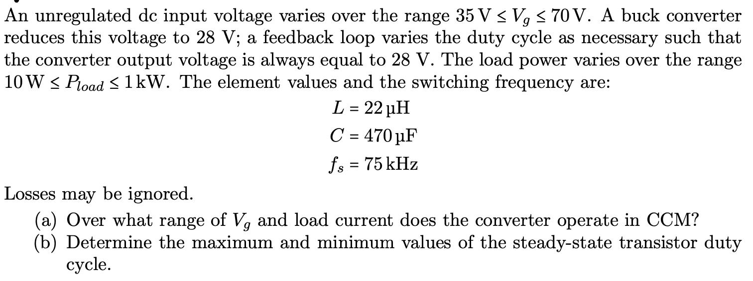 9 An unregulated dc input voltage varies over the range 35 V  V,  70 V. A buck converter reduces this voltage