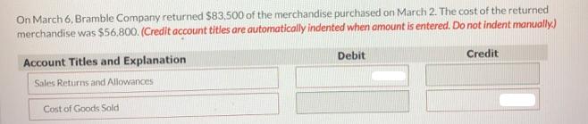 On March 6, Bramble Company returned $83,500 of the merchandise purchased on March 2. The cost of the