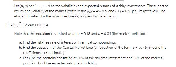 . Let (0%) for i=1,2,...,n be the volatilities and expected returns of n risky investments. The expected