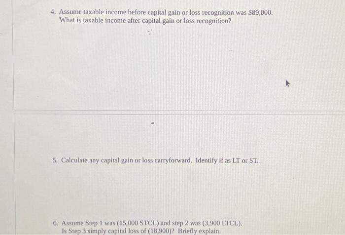 4. Assume taxable income before capital gain or loss recognition was $89,000. What is taxable income after