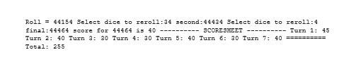 Roll 44154 Select dice to reroll:34 second: 44434 Select dice to reroll:4 final: 44464 score for 44464 is 40