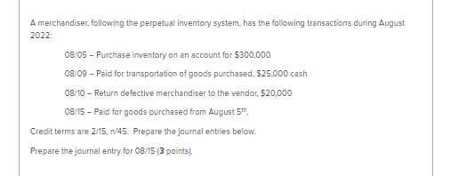 A merchandiser, following the perpetual inventory system, has the following transactions during August 2022: