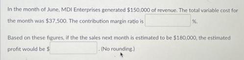 In the month of June, MDI Enterprises generated $150,000 of revenue. The total variable cost for the month