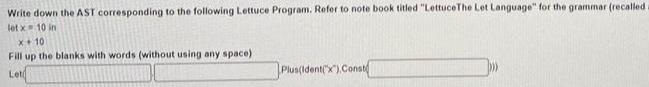 Write down the AST corresponding to the following Lettuce Program. Refer to note book titled 