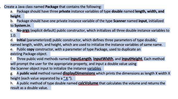 Create a Java class named Package that contains the following: a. Package should have three private instance