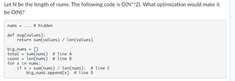 Let N be the length of nums. The following code is O(N**2). What optimization would make it be O(N)? nums...