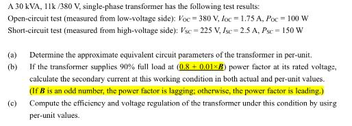 A 30 kVA, 11k/380 V, single-phase transformer has the following test results: Open-circuit test (measured