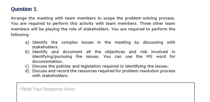 Question 1: Arrange the meeting with team members to scope the problem-solving process. You are required to