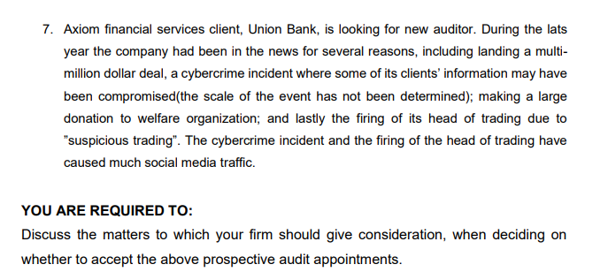 7. Axiom financial services client, Union Bank, is looking for new auditor. During the lats year the company