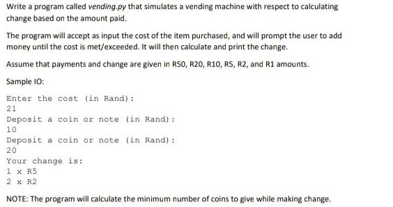 Write a program called vending.py that simulates a vending machine with respect to calculating change based