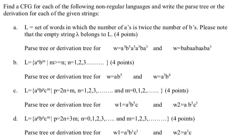 Find a CFG for each of the following non-regular languages and write the parse tree or the derivation for