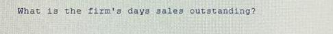 What is the firm's days sales outstanding?