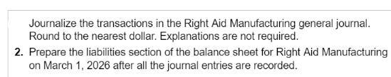 Journalize the transactions in the Right Aid Manufacturing general journal. Round to the nearest dollar.