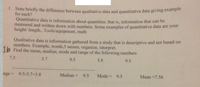 1. State briefly the difference between qualitative data and quantitative data giving example for each?