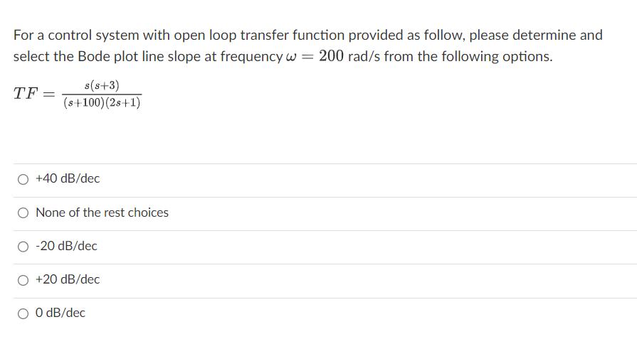 For a control system with open loop transfer function provided as follow, please determine and select the