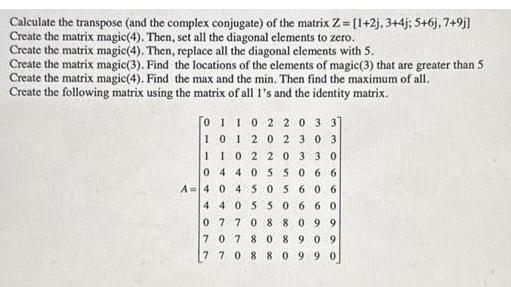 Calculate the transpose (and the complex conjugate) of the matrix Z= [1+2j, 3+4j; 5+6j, 7+9j] Create the
