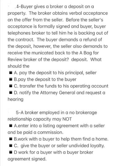 4-Buyer gives a broker a deposit on a property. The broker obtains verbal acceptance on the offer from the